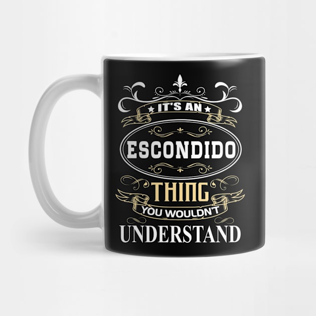 It's An Escondido Thing You Wouldn't Understand by ThanhNga